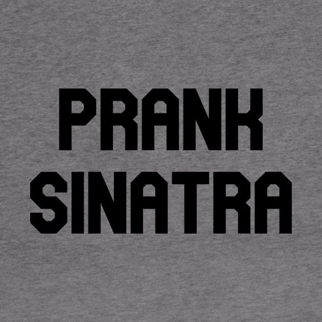 Prank Sinatra by Pretty Good Shirts